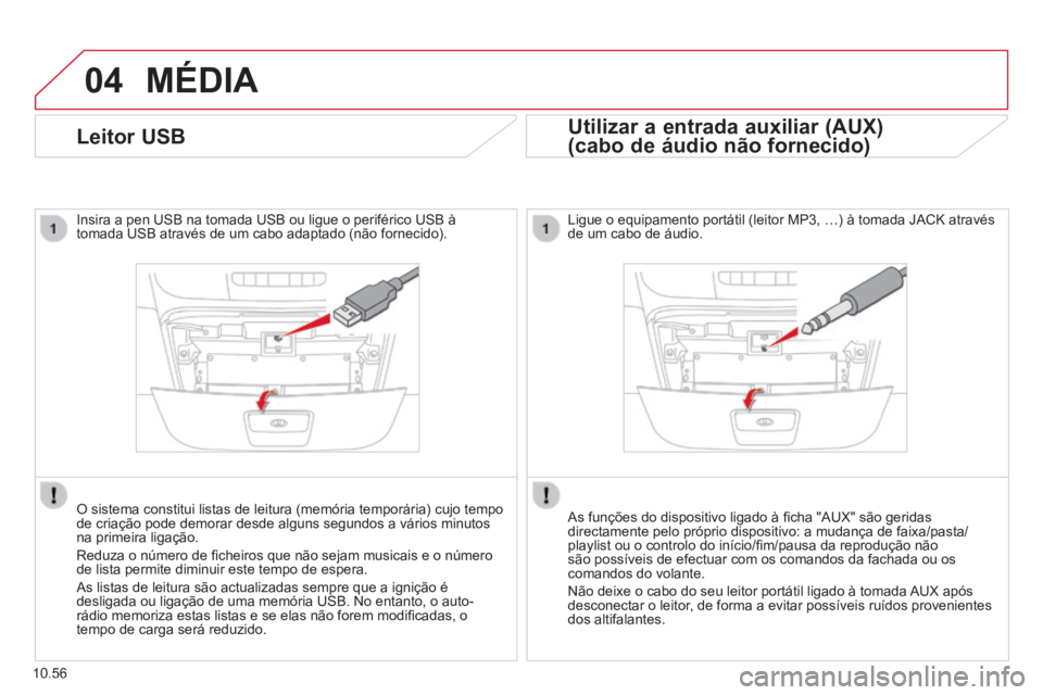 CITROEN JUMPER 2015 Manual do condutor (in Portuguese) 04
10.56
MÉDIA
Leitor USB
Insira a pen USB na tomada USB ou ligue o periférico USB à tomada USB através de um cabo adaptado (não fornecido).
O sistema constitui listas de leitura (memór CITROEN JUMPER 2015 Manual do condutor (in Portuguese) 04
10.56
MÉDIA
Leitor USB
Insira a pen USB na tomada USB ou ligue o periférico USB à tomada USB através de um cabo adaptado (não fornecido).
O sistema constitui listas de leitura (memór
