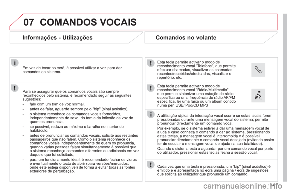 CITROEN JUMPER 2015 Manual do condutor (in Portuguese) 07
10.61
JUMPER-PAPIER_PT_CHAP10B_AUTORADIO_FIAT-4_ED01-2014
COMANDOS VOCAIS
Informações - Utilizações
Para se assegurar que os comandos vocais são sempre reconhecidos pelo sistema, CITROEN JUMPER 2015 Manual do condutor (in Portuguese) 07
10.61
JUMPER-PAPIER_PT_CHAP10B_AUTORADIO_FIAT-4_ED01-2014
COMANDOS VOCAIS
Informações - Utilizações
Para se assegurar que os comandos vocais são sempre reconhecidos pelo sistema,