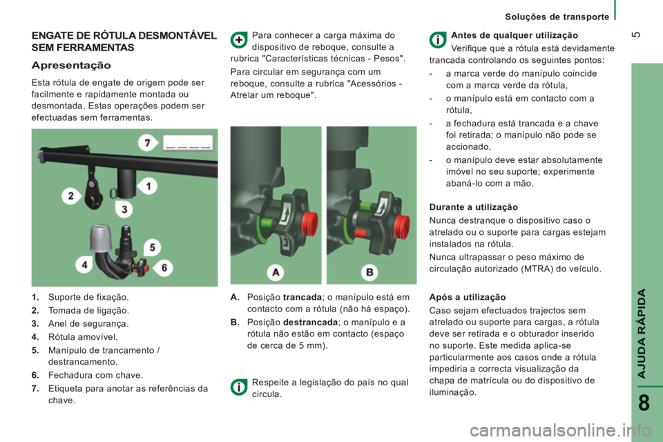CITROEN JUMPER 2015 Manual do condutor (in Portuguese) 5
AJUDA RÁPIDA
8
Soluções de transporte
ENGATE DE RÓTULA DESMONTÁVEL
SEM FERRAMENTAS
Apresentação
Esta rótula de engate de origem pode ser
facilmente e rapidamente montada ou CITROEN JUMPER 2015 Manual do condutor (in Portuguese) 5
AJUDA RÁPIDA
8
Soluções de transporte
ENGATE DE RÓTULA DESMONTÁVEL
SEM FERRAMENTAS
Apresentação
Esta rótula de engate de origem pode ser
facilmente e rapidamente montada ou