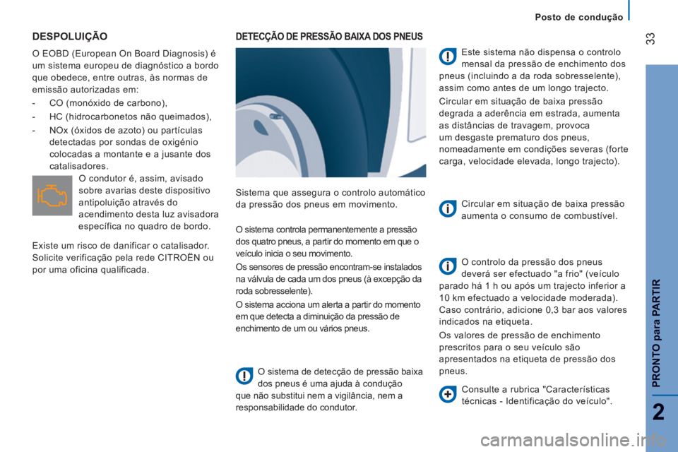 CITROEN JUMPER 2015  Manual do condutor (in Portuguese)    Posto  de  condução   
33
2
PRONTO 
para
 PARTIR
JUMPER-PAPIER_PT_CHAP02_PRET A  PARTIR_ED01-2014
 DESPOLUIÇÃO 
 O EOBD (European On Board Diagnosis) é 
um sistema europeu de diagnóstico a bo