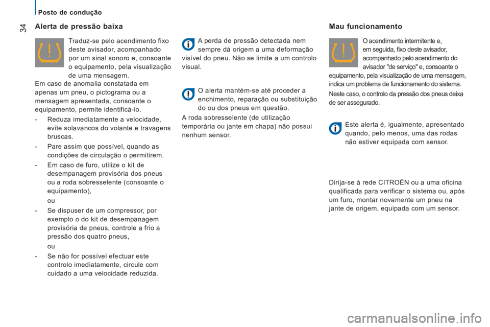 CITROEN JUMPER 2015  Manual do condutor (in Portuguese)    Posto  de  condução   
34
JUMPER-PAPIER_PT_CHAP02_PRET A  PARTIR_ED01-2014
  Alerta de pressão baixa 
  Traduz-se pelo acendimento fixo 
deste avisador, acompanhado 
por um sinal sonoro e, conso