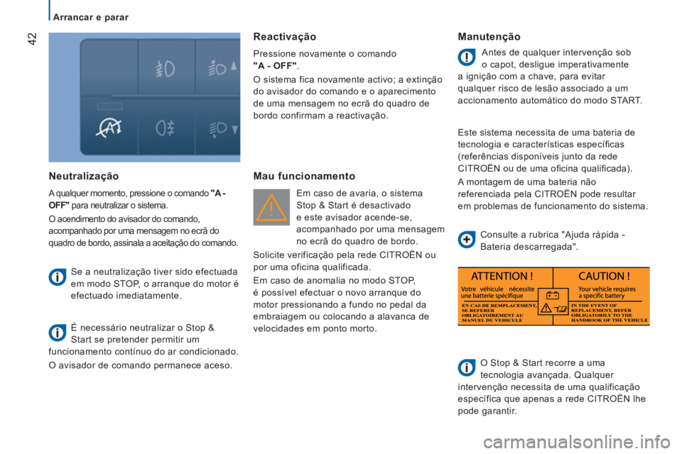 CITROEN JUMPER 2015  Manual do condutor (in Portuguese)    Arrancar  e  parar   
42
JUMPER-PAPIER_PT_CHAP02_PRET A  PARTIR_ED01-2014
  Neutralização 
 A qualquer momento, pressione o comando  "A -  
OFF"  para neutralizar o sistema. 
 O acendimento do av