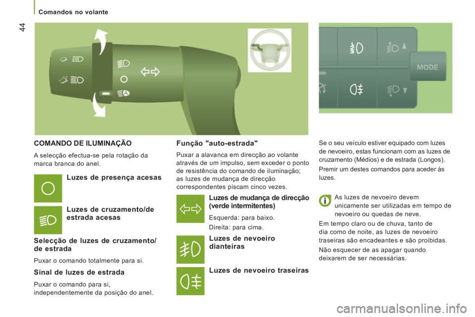 CITROEN JUMPER 2015  Manual do condutor (in Portuguese) 44
   Comandos  no  volante   
JUMPER-PAPIER_PT_CHAP03_ERGO ET CONFORT_ED01-2014
 COMANDO DE ILUMINAÇÃO 
 A selecção efectua-se pela rotação da 
marca branca do anel.   
  Luzes de mudança de d