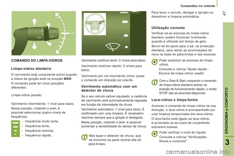 CITROEN JUMPER 2015  Manual do condutor (in Portuguese) 47
3
ERGONOMIA 
e CONFORTO
   Comandos  no  volante   
JUMPER-PAPIER_PT_CHAP03_ERGO ET CONFORT_ED01-2014
 COMANDO DO LIMPA-VIDROS  Varrimento contínuo lento: 2 níveis para baixo.  Não tapar o detec