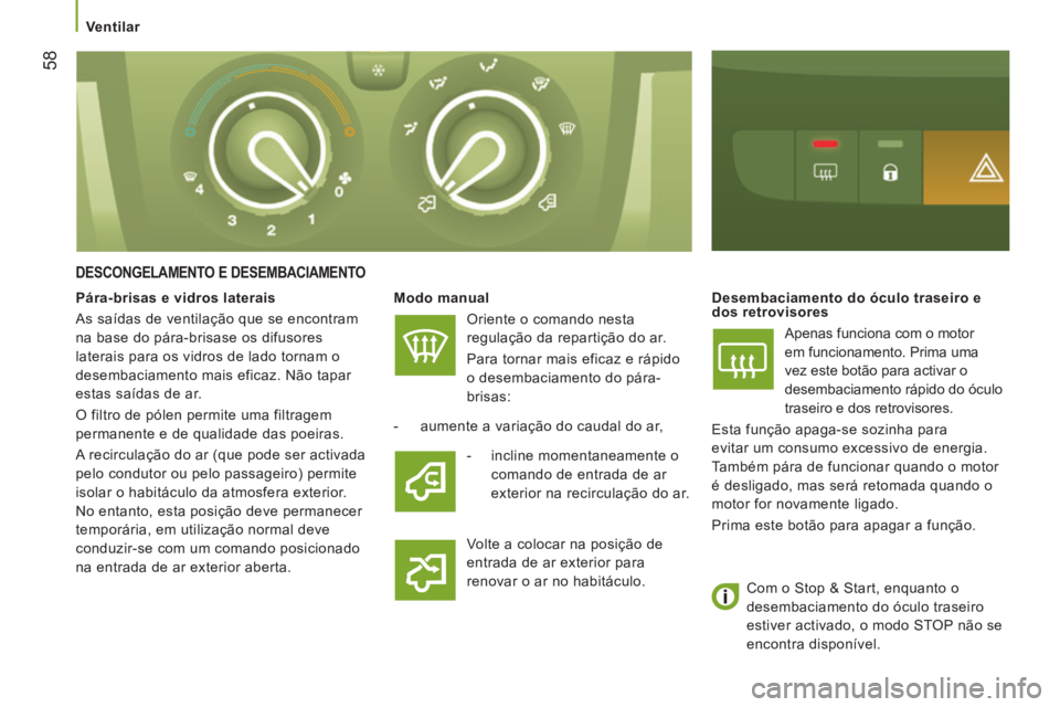 CITROEN JUMPER 2015  Manual do condutor (in Portuguese)    Ventilar   
58
JUMPER-PAPIER_PT_CHAP03_ERGO ET CONFORT_ED01-2014
  DESCONGELAMENTO  E  DESEMBACIAMENTO 
  Modo manual  
 Oriente o comando nesta 
regulação da repartição do ar. 
  Para tornar m