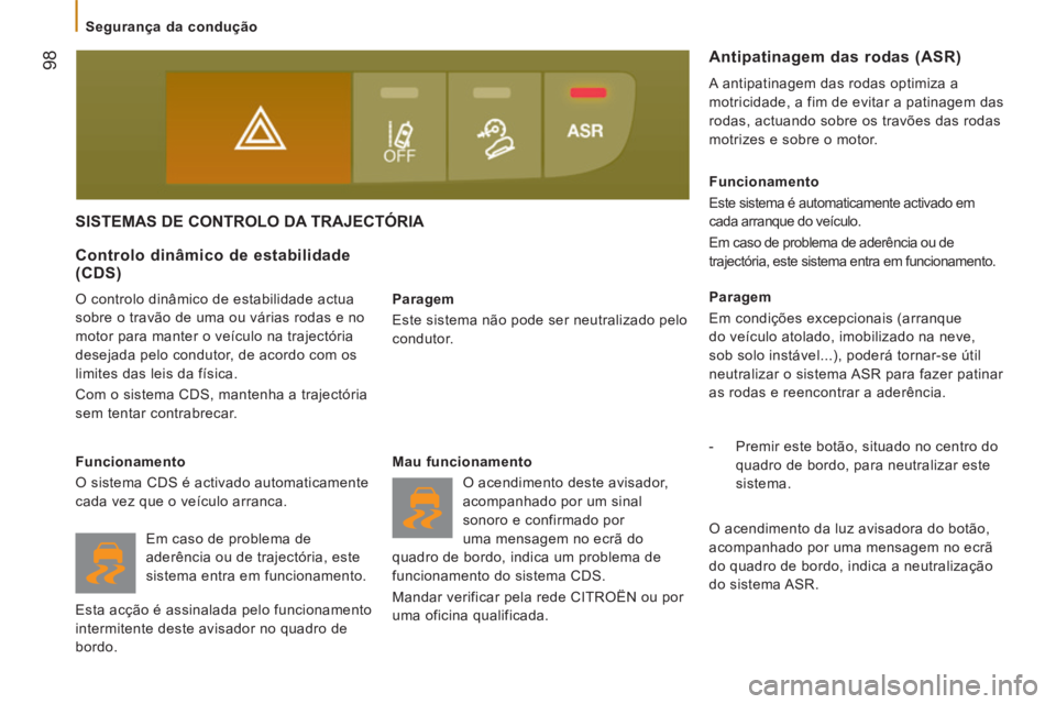 CITROEN JUMPER 2015 Manual do condutor (in Portuguese) 98
Segurança da condução
JUMPER-PAPIER_PT_CHAP05_SECURITE_ED01-2014
SISTEMAS DE CONTROLO DA TRAJECTÓRIA
Paragem
Este sistema não pode ser neutralizado pelo
condutor.
Controlo d CITROEN JUMPER 2015 Manual do condutor (in Portuguese) 98
Segurança da condução
JUMPER-PAPIER_PT_CHAP05_SECURITE_ED01-2014
SISTEMAS DE CONTROLO DA TRAJECTÓRIA
Paragem
Este sistema não pode ser neutralizado pelo
condutor.
Controlo d