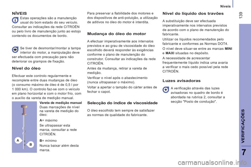 CITROEN JUMPER 2014 Manual do condutor (in Portuguese) 139
7
VERIFICA
ÇÕE
S
Níveis
NÍVEIS
Estas operações são a manutenção
usual do bom estado do seu veículo.
Consultar as indicações da rede CITROËN
ou pelo livro de manutenção ju CITROEN JUMPER 2014 Manual do condutor (in Portuguese) 139
7
VERIFICA
ÇÕE
S
Níveis
NÍVEIS
Estas operações são a manutenção
usual do bom estado do seu veículo.
Consultar as indicações da rede CITROËN
ou pelo livro de manutenção ju