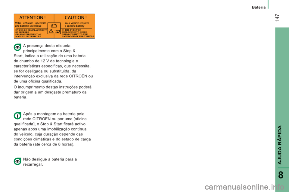 CITROEN JUMPER 2014 Manual do condutor (in Portuguese) 14
7
AJUDA RÁPIDA
8
A presença desta etiqueta,
principalmente com o Stop &
Start, indica a utilização de uma bateria
de chumbo de 12 V de tecnologia e
características específicas CITROEN JUMPER 2014 Manual do condutor (in Portuguese) 14
7
AJUDA RÁPIDA
8
A presença desta etiqueta,
principalmente com o Stop &
Start, indica a utilização de uma bateria
de chumbo de 12 V de tecnologia e
características específicas