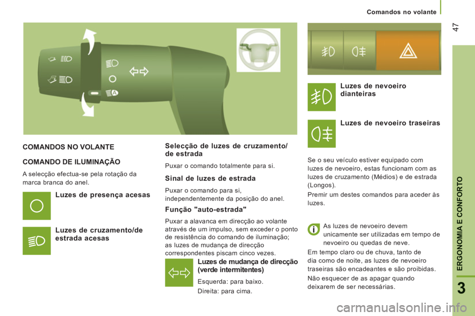 CITROEN JUMPER 2014 Manual do condutor (in Portuguese) 47
3
ERGONOMIA E CONFORTO
COMANDO DE ILUMINAÇÃO
A selecção efectua-se pela rotação da
marca branca do anel.
Luzes de mudança de direcção (verde intermitentes)
Esquerda: para bai CITROEN JUMPER 2014 Manual do condutor (in Portuguese) 47
3
ERGONOMIA E CONFORTO
COMANDO DE ILUMINAÇÃO
A selecção efectua-se pela rotação da
marca branca do anel.
Luzes de mudança de direcção (verde intermitentes)
Esquerda: para bai