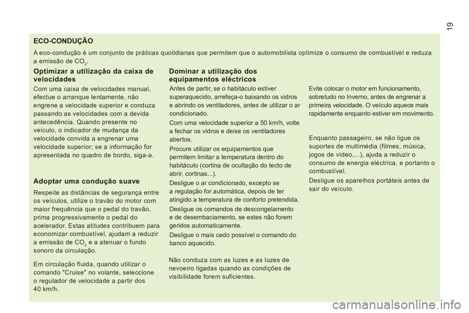 CITROEN JUMPER 2013  Manual do condutor (in Portuguese) 19
   
 
 
 
 
 
 
 
 
 
 
 
 
 
 
 
 
 
 
 
 
 
 
 
 
 
 
 
 
 
 
 
ECO-CONDUÇÃO
 
A eco-condução é um conjunto de práticas quotidianas que permitem que o automobilista optimize o consumo de co