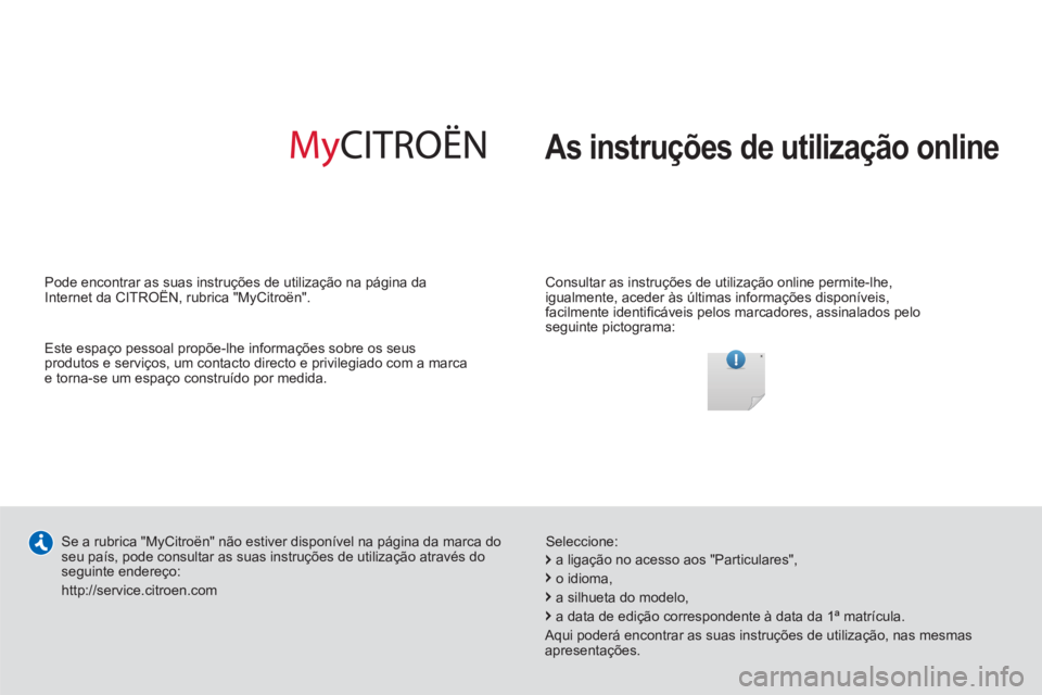CITROEN JUMPER 2012 Manual do condutor (in Portuguese) As instruções de utilização online
Consultar as instruções de utilização online permite-lhe,
igualmente, aceder às últimas informações disponíveis,
facilmente identifi cáveis p CITROEN JUMPER 2012 Manual do condutor (in Portuguese) As instruções de utilização online
Consultar as instruções de utilização online permite-lhe,
igualmente, aceder às últimas informações disponíveis,
facilmente identifi cáveis p