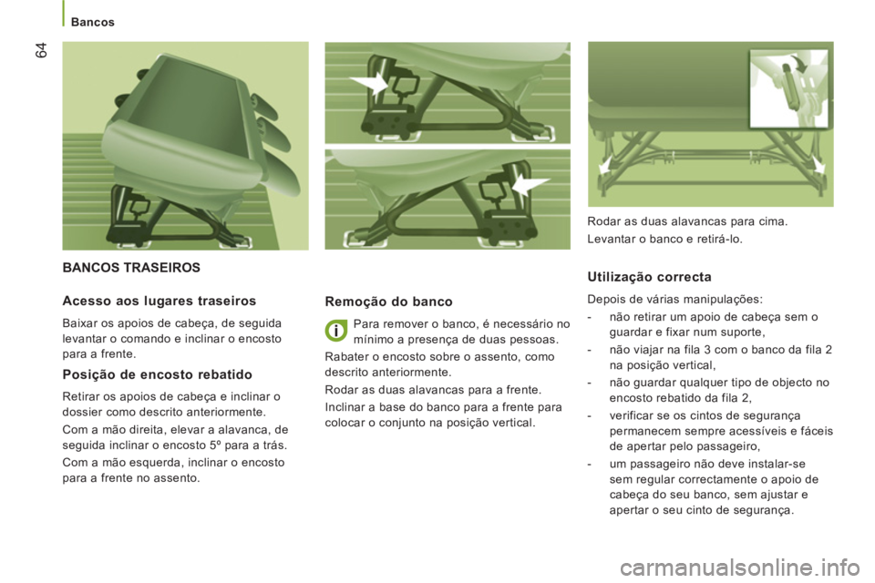 CITROEN JUMPER 2012 Manual do condutor (in Portuguese)
Bancos
64
BANCOS TRASEIROS
Remoção do banco
Para remover o banco, é necessário no
mínimo a presença de duas pessoas.
Rabater o encosto sobre o assento, como
descrito anterior CITROEN JUMPER 2012 Manual do condutor (in Portuguese)
Bancos
64
BANCOS TRASEIROS
Remoção do banco
Para remover o banco, é necessário no
mínimo a presença de duas pessoas.
Rabater o encosto sobre o assento, como
descrito anterior