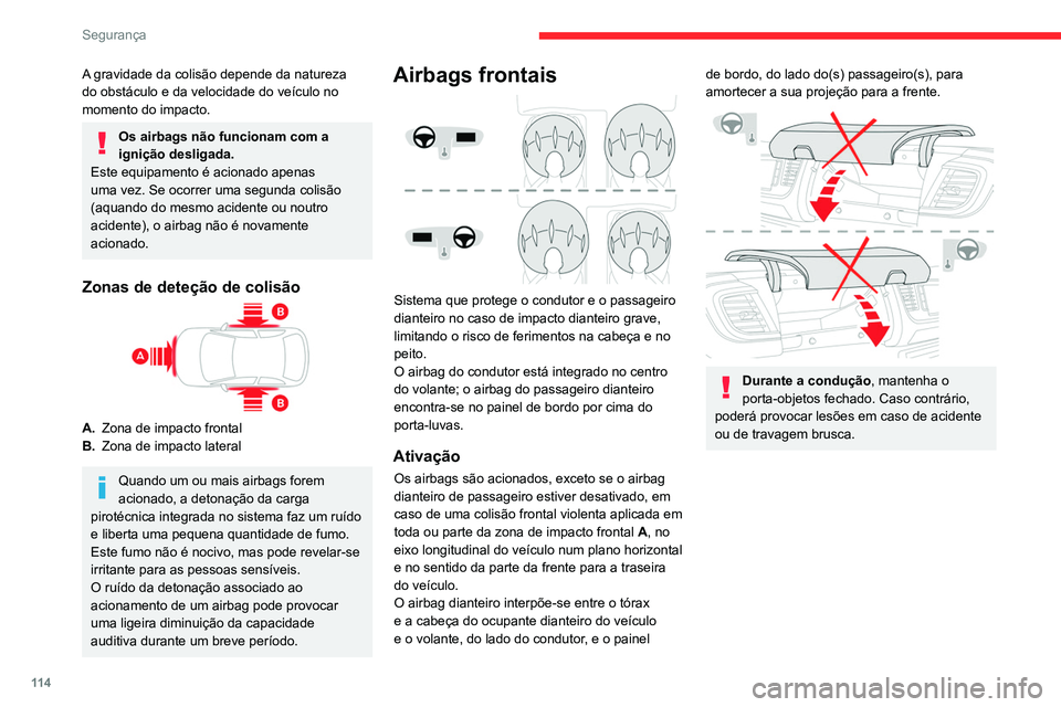 CITROEN JUMPER SPACETOURER 2021  Manual do condutor (in Portuguese) 11 4
Segurança
Airbags laterais 
 
Se estiver instalado no seu veículo, este sistema 
protege o condutor e o passageiro dianteiro na 
eventualidade de um impacto lateral grave de 
modo a limitar o r