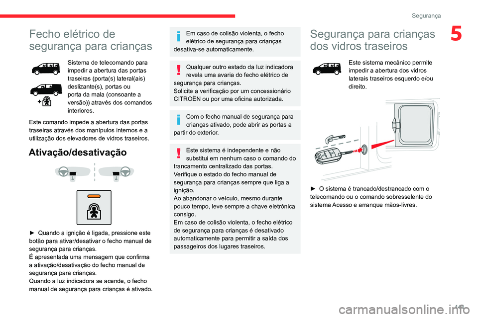 CITROEN JUMPER SPACETOURER 2021 Manual do condutor (in Portuguese) 141
Segurança
5Fecho elétrico de
segurança para crianças
Sistema de telecomando para
impedir a abertura das portas
traseiras (porta(s) lateral(ais)
deslizante(s), portas ou
porta da mala (con CITROEN JUMPER SPACETOURER 2021 Manual do condutor (in Portuguese) 141
Segurança
5Fecho elétrico de
segurança para crianças
Sistema de telecomando para
impedir a abertura das portas
traseiras (porta(s) lateral(ais)
deslizante(s), portas ou
porta da mala (con