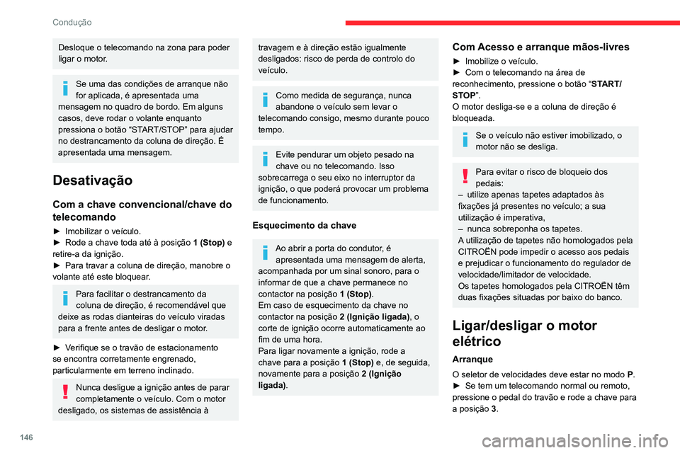 CITROEN JUMPER SPACETOURER 2021 Manual do condutor (in Portuguese) 146
Condução
Desloque o telecomando na zona para poder
ligar o motor.
Se uma das condições de arranque não
for aplicada, é apresentada uma
mensagem no quadro de bordo. Em alguns
casos, deve CITROEN JUMPER SPACETOURER 2021 Manual do condutor (in Portuguese) 146
Condução
Desloque o telecomando na zona para poder
ligar o motor.
Se uma das condições de arranque não
for aplicada, é apresentada uma
mensagem no quadro de bordo. Em alguns
casos, deve