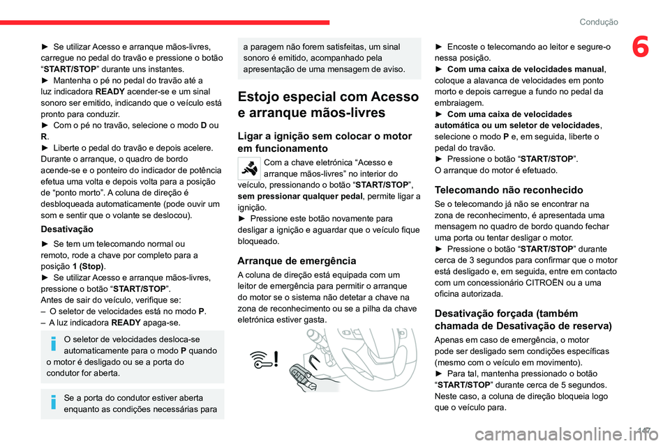 CITROEN JUMPER SPACETOURER 2021 Manual do condutor (in Portuguese) 147
Condução
6► Se utilizar Acesso e arranque mãos-livres,
carregue no pedal do travão e pressione o botão
“
START/STOP” durante uns instantes.
►
Mantenha o pé no pedal do travão at CITROEN JUMPER SPACETOURER 2021 Manual do condutor (in Portuguese) 147
Condução
6► Se utilizar Acesso e arranque mãos-livres,
carregue no pedal do travão e pressione o botão
“
START/STOP” durante uns instantes.
►
Mantenha o pé no pedal do travão at