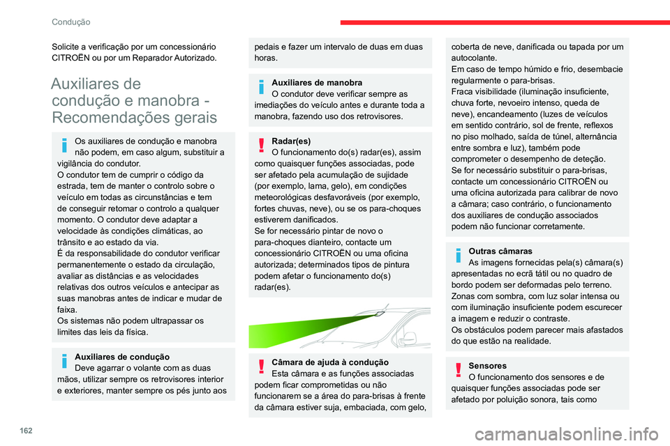 CITROEN JUMPER SPACETOURER 2021  Manual do condutor (in Portuguese) 162
Condução
Solicite a verificação por um concessionário 
CITROËN ou por um Reparador Autorizado.
Auxiliares de condução e manobra - 
Recomendações gerais
Os auxiliares de condução e mano