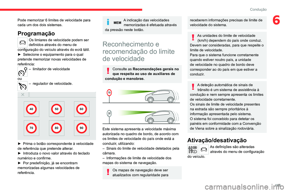 CITROEN JUMPER SPACETOURER 2021  Manual do condutor (in Portuguese) 165
Condução
6Pode memorizar 6 limites de velocidade para 
cada um dos dois sistemas.
Programação
Os limiares de velocidade podem ser 
definidos através do menu de 
configuração do veículo atr