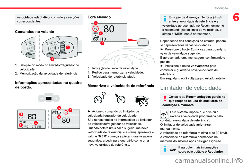 CITROEN JUMPER SPACETOURER 2021  Manual do condutor (in Portuguese) 167
Condução
6velocidade adaptativo, consulte as secções 
correspondentes.
Comandos no volante
1.Seleção do modo do limitador/regulador de 
velocidade
2. Memorização da velocidade de referênc