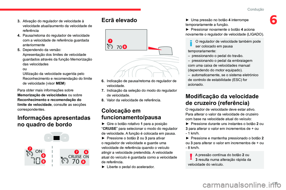 CITROEN JUMPER SPACETOURER 2021  Manual do condutor (in Portuguese) 171
Condução
63.Ativação do regulador de velocidade à 
velocidade atual/aumento da velocidade de 
referência
4. Pausa/retoma do regulador de velocidade 
com a velocidade de referência guardada 
