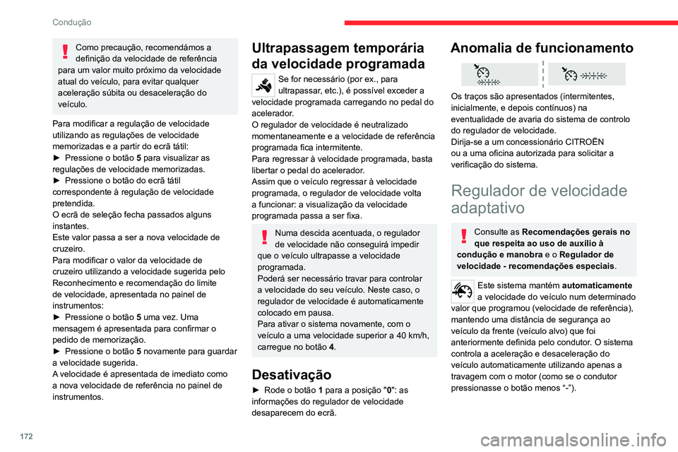 CITROEN JUMPER SPACETOURER 2021  Manual do condutor (in Portuguese) 172
Condução
Como precaução, recomendámos a 
definição da velocidade de referência 
para um valor muito próximo da velocidade 
atual do veículo, para evitar qualquer 
aceleração súbita ou