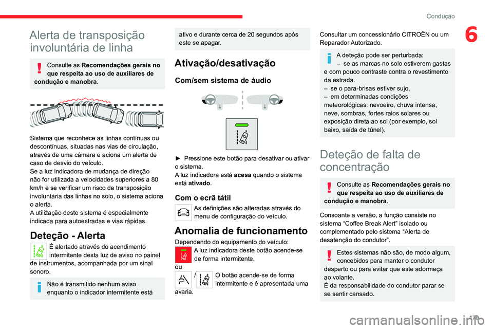 CITROEN JUMPER SPACETOURER 2021  Manual do condutor (in Portuguese) 179
Condução
6Alerta de transposição involuntária de linha
Consulte as Recomendações gerais no 
que respeita ao uso de auxiliares de 
condução e manobra.
 
 
Sistema que reconhece as linhas c