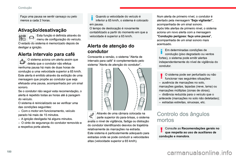 CITROEN JUMPER SPACETOURER 2021 Manual do condutor (in Portuguese) 180
Condução
Faça uma pausa se sentir cansaço ou pelo
menos a cada 2 horas.
Ativação/desativação
Esta função é definida através do
menu de configuração do veículo.
O estado do sistema CITROEN JUMPER SPACETOURER 2021 Manual do condutor (in Portuguese) 180
Condução
Faça uma pausa se sentir cansaço ou pelo
menos a cada 2 horas.
Ativação/desativação
Esta função é definida através do
menu de configuração do veículo.
O estado do sistema
