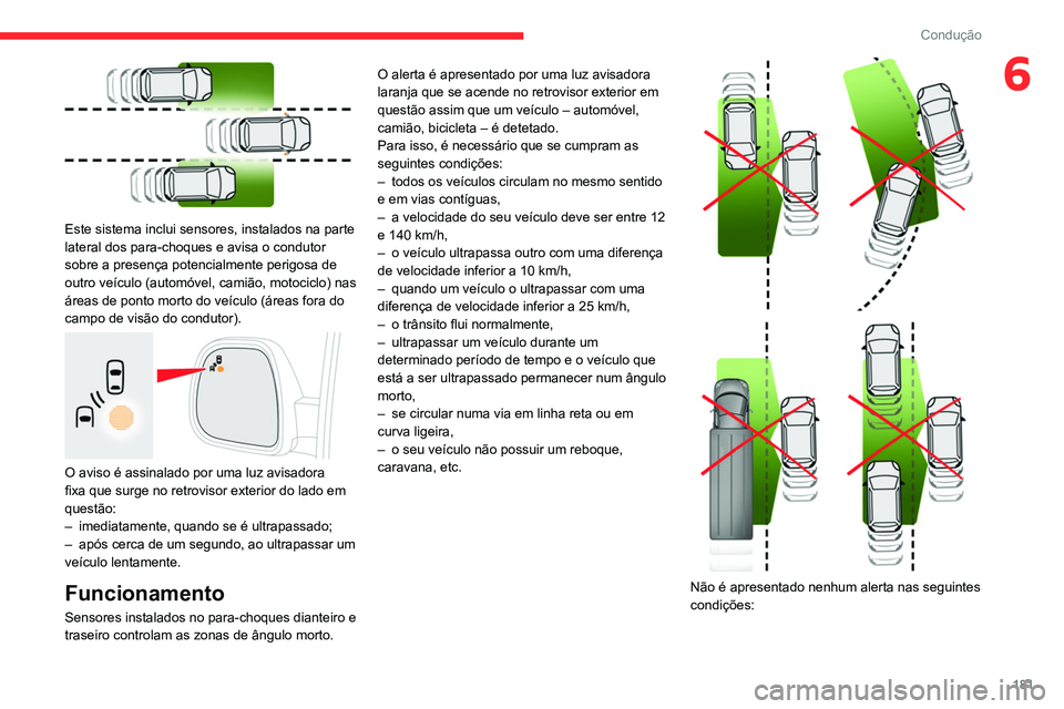 CITROEN JUMPER SPACETOURER 2021 Manual do condutor (in Portuguese) 181
Condução
6
Este sistema inclui sensores, instalados na parte
lateral dos para-choques e avisa o condutor
sobre a presença potencialmente perigosa de
outro veículo (automóvel, camião, mo CITROEN JUMPER SPACETOURER 2021 Manual do condutor (in Portuguese) 181
Condução
6
Este sistema inclui sensores, instalados na parte
lateral dos para-choques e avisa o condutor
sobre a presença potencialmente perigosa de
outro veículo (automóvel, camião, mo