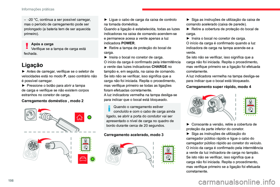 CITROEN JUMPER SPACETOURER 2021  Manual do condutor (in Portuguese) 198
Informações práticas
A luz indicadora vermelha na tampa desliga-se 
para indicar que o bocal está bloqueado.
Carga posterior
Definições
Num concessionário CITROËN ou numa 
oficina autoriza