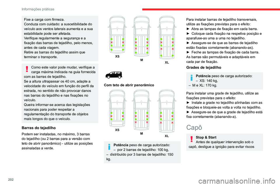 CITROEN JUMPER SPACETOURER 2021  Manual do condutor (in Portuguese) 202
Informações práticas
de ferimentos associados a uma mudança 
automática para o modo START.
Motor elétrico
Tenha cuidado com objetos ou roupa que 
possam ficar presas na lâminas da ventoinha