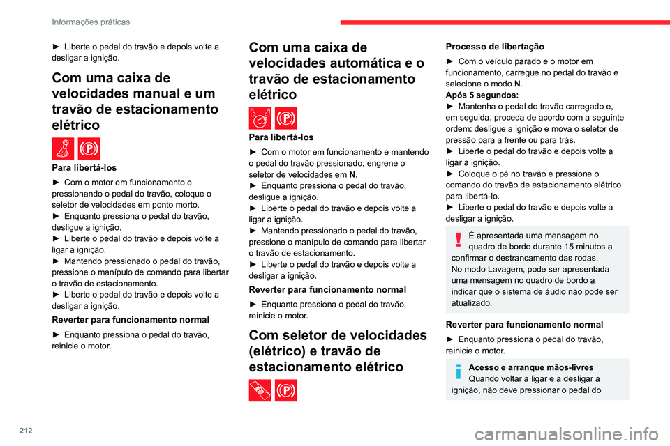 CITROEN JUMPER SPACETOURER 2021 Manual do condutor (in Portuguese) 212
Informações práticas
travão. Se o fizer, o motor é ligado, o que
significa que tem de reiniciar o procedimento.
Conselhos de
manutenção
Recomendações gerais
Devem ser seguidas as recome CITROEN JUMPER SPACETOURER 2021 Manual do condutor (in Portuguese) 212
Informações práticas
travão. Se o fizer, o motor é ligado, o que
significa que tem de reiniciar o procedimento.
Conselhos de
manutenção
Recomendações gerais
Devem ser seguidas as recome