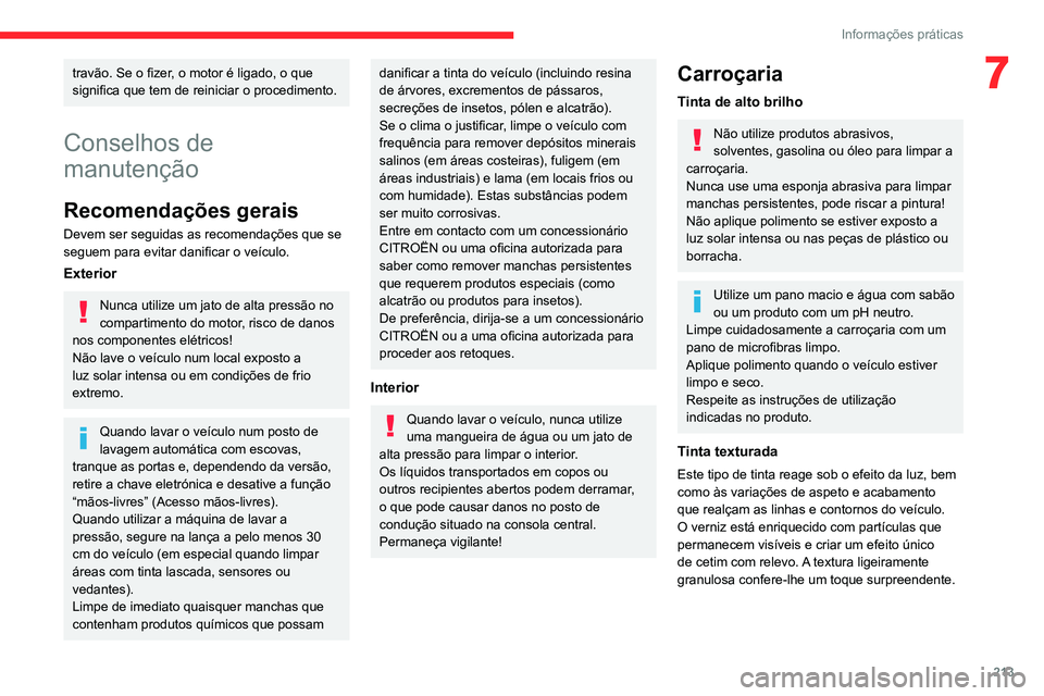 CITROEN JUMPER SPACETOURER 2021 Manual do condutor (in Portuguese) 213
Informações práticas
7travão. Se o fizer, o motor é ligado, o que
significa que tem de reiniciar o procedimento.
Conselhos de
manutenção
Recomendações gerais
Devem ser seguidas as recom CITROEN JUMPER SPACETOURER 2021 Manual do condutor (in Portuguese) 213
Informações práticas
7travão. Se o fizer, o motor é ligado, o que
significa que tem de reiniciar o procedimento.
Conselhos de
manutenção
Recomendações gerais
Devem ser seguidas as recom