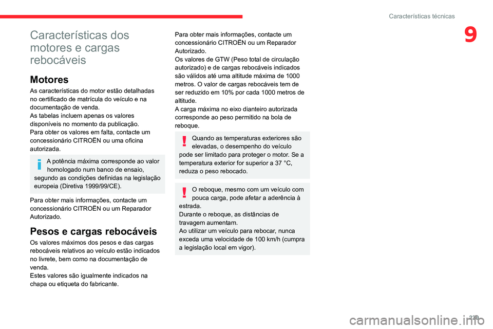 CITROEN JUMPER SPACETOURER 2021  Manual do condutor (in Portuguese) 239
Características técnicas
9Características dos 
motores e cargas 
rebocáveis
Motores
As características do motor estão detalhadas 
no certificado de matrícula do veículo e na 
documentaçã