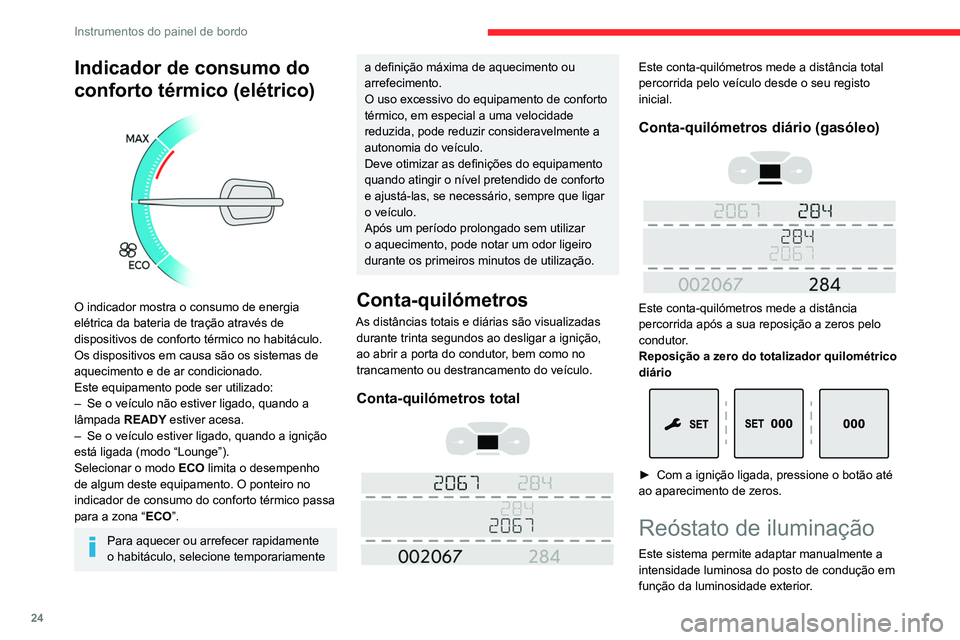 CITROEN JUMPER SPACETOURER 2021  Manual do condutor (in Portuguese) 24
Instrumentos do painel de bordo
Com botões 
 
 
 
Com as lâmpadas acesas, pressione o botão 
A para aumentar a luminosidade ou o botão  B 
para reduzi-la.
Liberte o botão assim que a luminosid