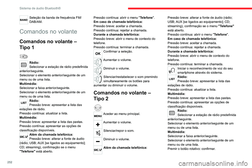 CITROEN JUMPER SPACETOURER 2021  Manual do condutor (in Portuguese) 252
Sistema de áudio Bluetooth®
Menus
Consoante a versão."Multimédia": Parâmetros de média, 
Parâmetros de rádio.
"Telefone": Ligar, Gestão das listas telef., 
Gestão do tele