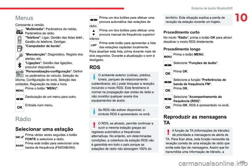 CITROEN JUMPER SPACETOURER 2021  Manual do condutor (in Portuguese) 253
Sistema de áudio Bluetooth®
10Menus
Consoante a versão."Multimédia": Parâmetros de média, 
Parâmetros de rádio.
"Telefone": Ligar, Gestão das listas telef., 
Gestão do te