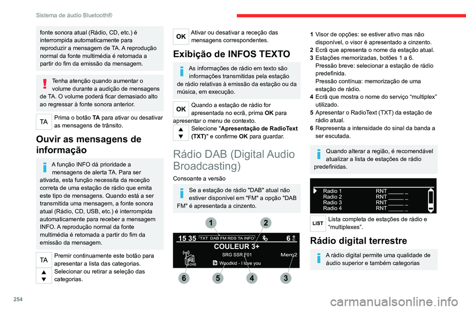 CITROEN JUMPER SPACETOURER 2021  Manual do condutor (in Portuguese) 254
Sistema de áudio Bluetooth®
adicionais de informações de trânsito (TA 
INFO).
Os diferentes "multiplex/conjunto" propõem 
uma escolha de rádios por ordem alfabética.
Mudar de banda