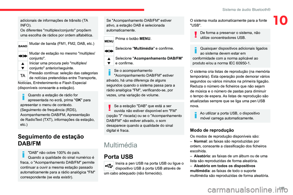 CITROEN JUMPER SPACETOURER 2021  Manual do condutor (in Portuguese) 255
Sistema de áudio Bluetooth®
10adicionais de informações de trânsito (TA 
INFO).
Os diferentes "multiplex/conjunto" propõem 
uma escolha de rádios por ordem alfabética.
Mudar de ban