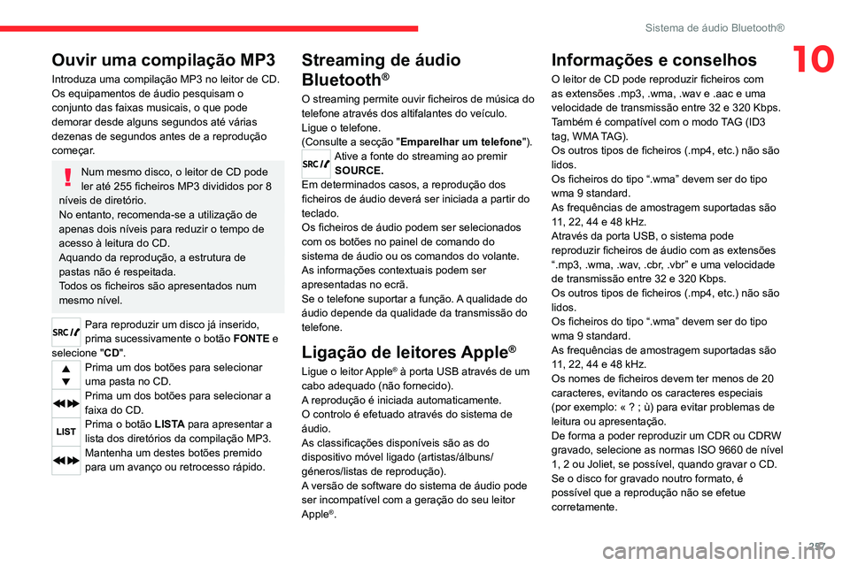 CITROEN JUMPER SPACETOURER 2021  Manual do condutor (in Portuguese) 257
Sistema de áudio Bluetooth®
10Ouvir uma compilação MP3
Introduza uma compilação MP3 no leitor de CD.
Os equipamentos de áudio pesquisam o 
conjunto das faixas musicais, o que pode 
demorar 