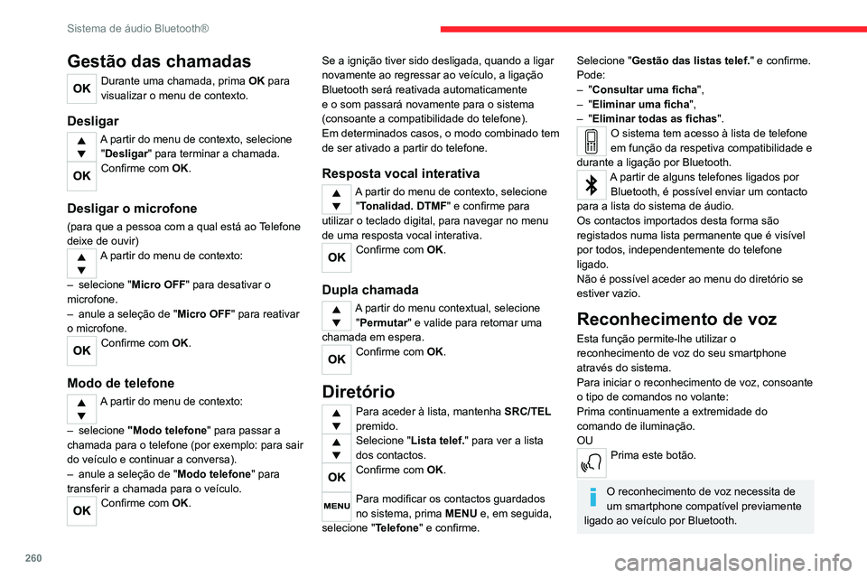 CITROEN JUMPER SPACETOURER 2021  Manual do condutor (in Portuguese) 260
Sistema de áudio Bluetooth®
Perguntas frequentes
As informações em seguida agrupam as respostas às perguntas mais frequentes 
relativamente ao seu sistema de áudio.
Com o motor desligado, o 