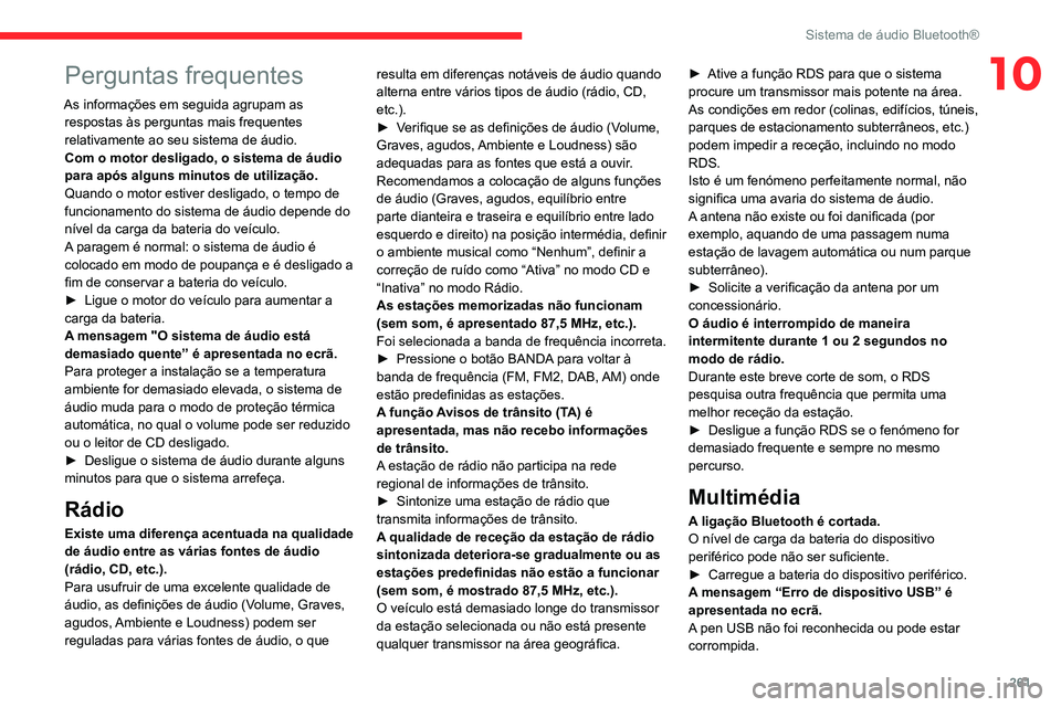 CITROEN JUMPER SPACETOURER 2021  Manual do condutor (in Portuguese) 261
Sistema de áudio Bluetooth®
10Perguntas frequentes
As informações em seguida agrupam as respostas às perguntas mais frequentes 
relativamente ao seu sistema de áudio.
Com o motor desligado, 