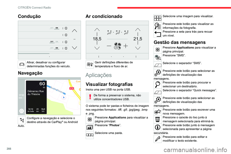 CITROEN JUMPER SPACETOURER 2021  Manual do condutor (in Portuguese) 266
CITROËN Connect Radio
Pressione este botão para escrever uma 
nova mensagem.
Pressione o caixote do lixo para eliminar 
a mensagem.
Rádio
Selecionar uma estação
Pressione Radio Media para vis