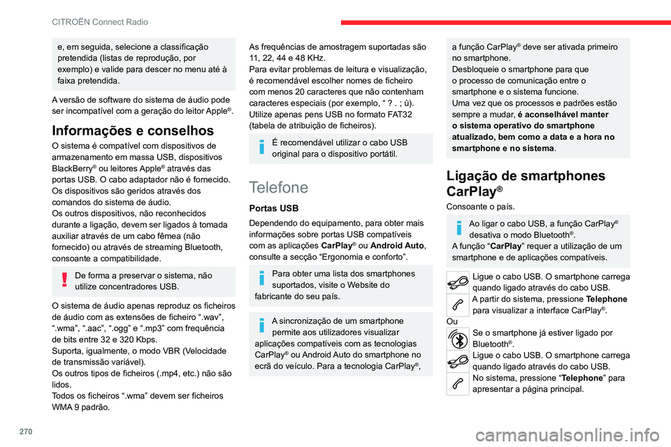 CITROEN JUMPER SPACETOURER 2021  Manual do condutor (in Portuguese) 270
CITROËN Connect Radio
Pressione o botão “PHONE” para aceder à 
página secundária.
Pressione “ CarPlay” para visualizar a 
interface CarPlay®.
Quando o cabo USB é desligado e a 
igni