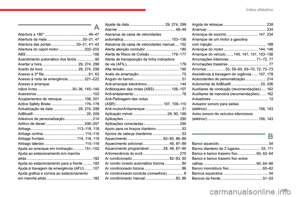 CITROEN JUMPER SPACETOURER 2021  Manual do condutor (in Portuguese) 303
Índice alfabético
A
Abertura a 180°    46–47
Abertura da mala     
30–31, 47
Abertura das portas
   
30–31, 41–42
Abertura do capot motor
   
202–203
ABS
    
106
Acendimento automát