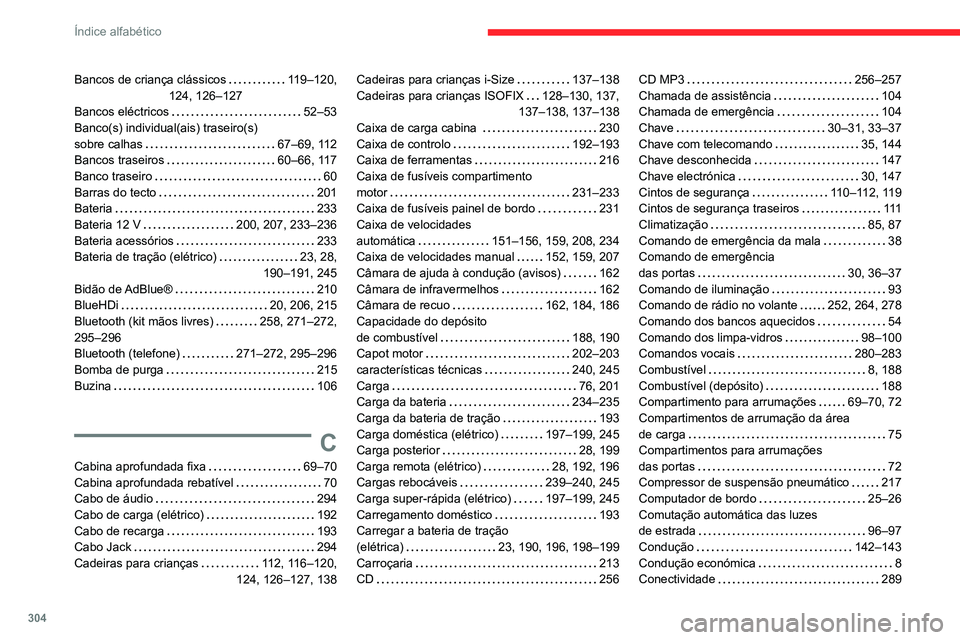 CITROEN JUMPER SPACETOURER 2021  Manual do condutor (in Portuguese) 304
Índice alfabético
Bancos de criança clássicos     119–120,  
124, 126–127
Bancos eléctricos
    
52–53
Banco(s) individual(ais) traseiro(s)  
sobre calhas
    
67–69, 112
Bancos trase