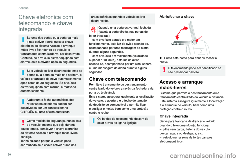 CITROEN JUMPER SPACETOURER 2021  Manual do condutor (in Portuguese) 30
Acesso
Chave eletrónica com 
telecomando e chave 
integrada
Se uma das portas ou a porta da mala 
ainda estiver aberta ou se a chave 
eletrónica do sistema Acesso e arranque 
mãos-livres ficar d