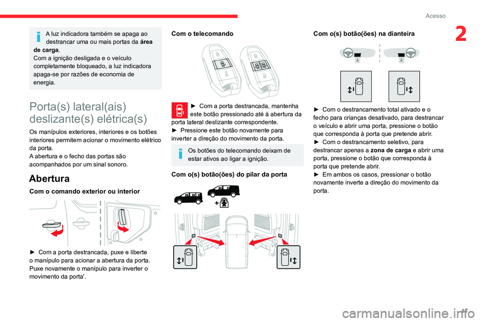CITROEN JUMPER SPACETOURER 2021 Manual do condutor (in Portuguese) 41
Acesso
2A luz indicadora também se apaga ao destrancar uma ou mais portas da área
de carga.
Com a ignição desligada e o veículo
completamente bloqueado, a luz indicadora
apaga-se por razõ CITROEN JUMPER SPACETOURER 2021 Manual do condutor (in Portuguese) 41
Acesso
2A luz indicadora também se apaga ao destrancar uma ou mais portas da área
de carga.
Com a ignição desligada e o veículo
completamente bloqueado, a luz indicadora
apaga-se por razõ