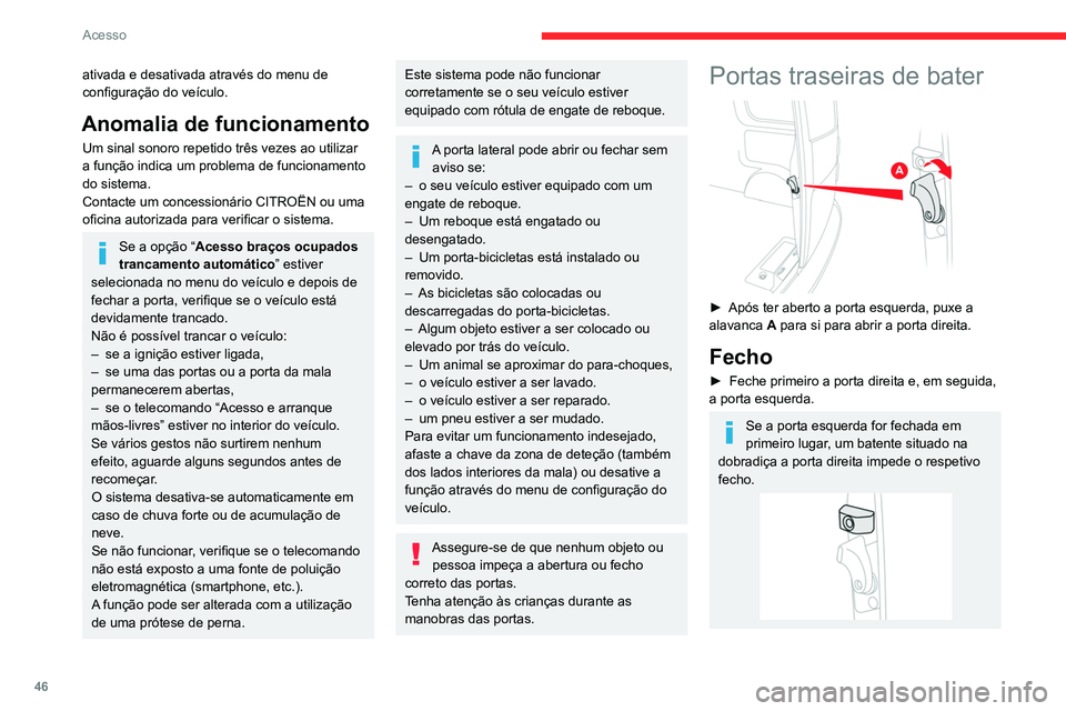 CITROEN JUMPER SPACETOURER 2021  Manual do condutor (in Portuguese) 46
Acesso
ativada e desativada através do menu de 
configuração do veículo.
Anomalia de funcionamento
Um sinal sonoro repetido três vezes ao utilizar 
a função indica um problema de funcionamen