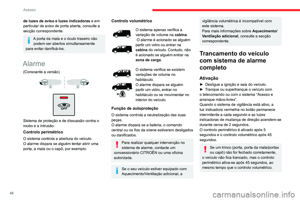 CITROEN JUMPER SPACETOURER 2021  Manual do condutor (in Portuguese) 48
Acesso
de luzes de aviso e luzes indicadoras e em 
particular de aviso de porta aberta, consulte a 
secção correspondente.
A porta da mala e o óculo traseiro não  podem ser abertos simultaneame