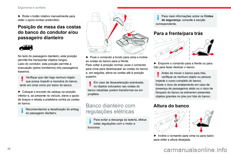 CITROEN JUMPER SPACETOURER 2021  Manual do condutor (in Portuguese) 52
Ergonomia e conforto
Ângulo das costas do banco 
 
► Incline o comando para a frente ou para trás 
para regular a inclinação das costas do banco.
Ajustar a altura do  encosto da cabeça
 
 
S